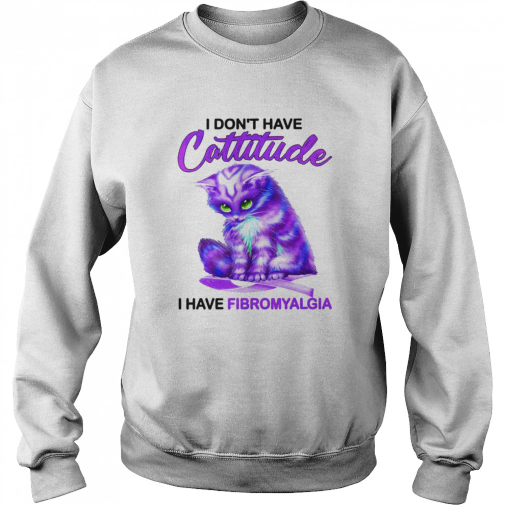 I dont have attitude I have fibromyalgia shirt Unisex Sweatshirt