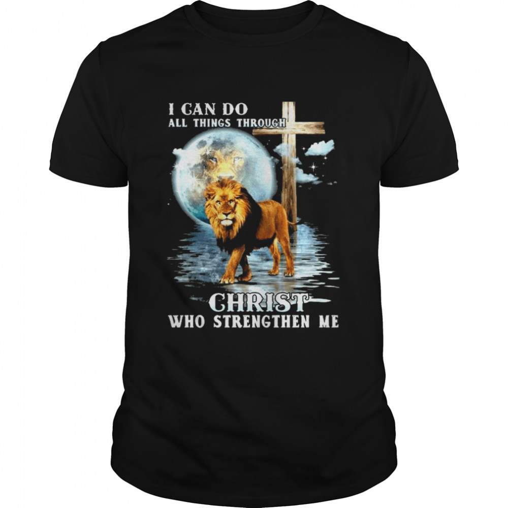 Lion I can do all things through Christ who strength me shirt