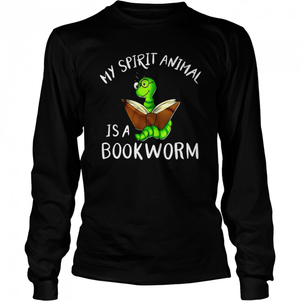 My Spirit Animal Is A Bookworm  Long Sleeved T-shirt