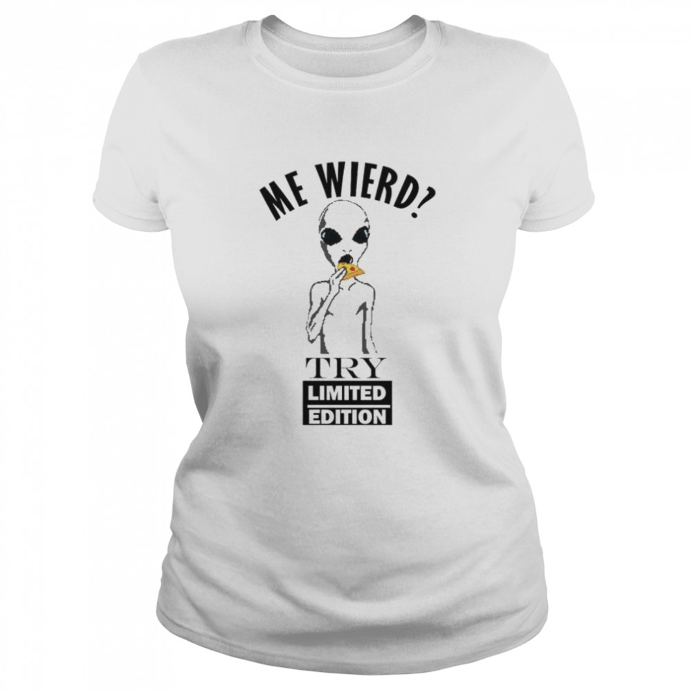 Original alien me wierd try limited edition shirt Classic Women's T-shirt