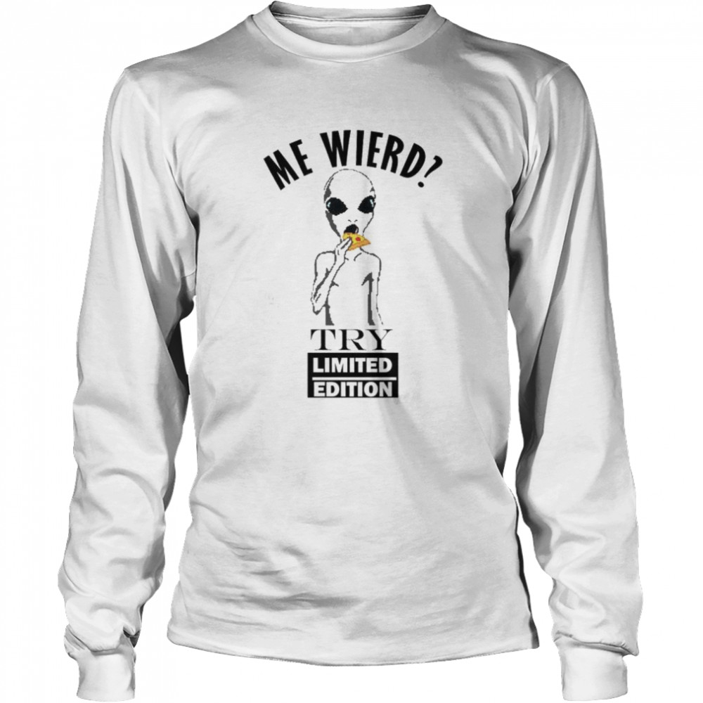 Original alien me wierd try limited edition shirt Long Sleeved T-shirt