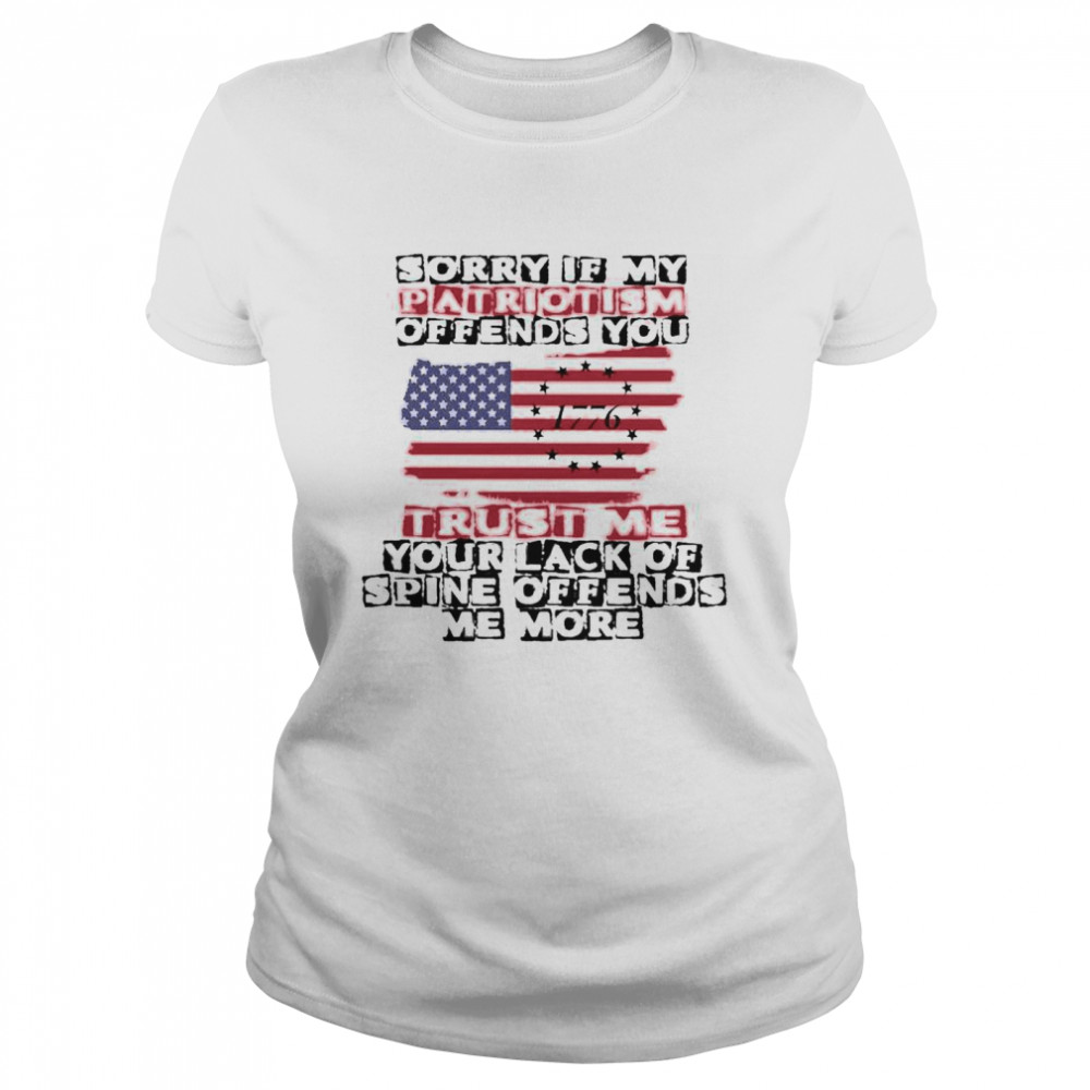 Sorry If My Patriotism Offends You shirt Classic Women's T-shirt