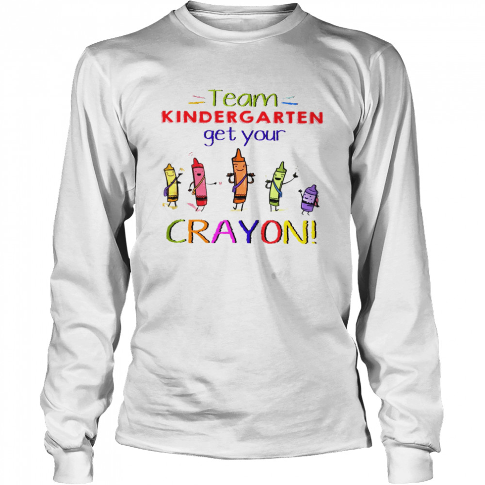 Team kindergarten get your crayon shirt Team ist grade get your crayon shirt Long Sleeved T-shirt