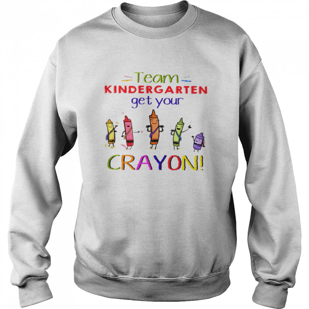 Team kindergarten get your crayon shirt Team ist grade get your crayon shirt Unisex Sweatshirt