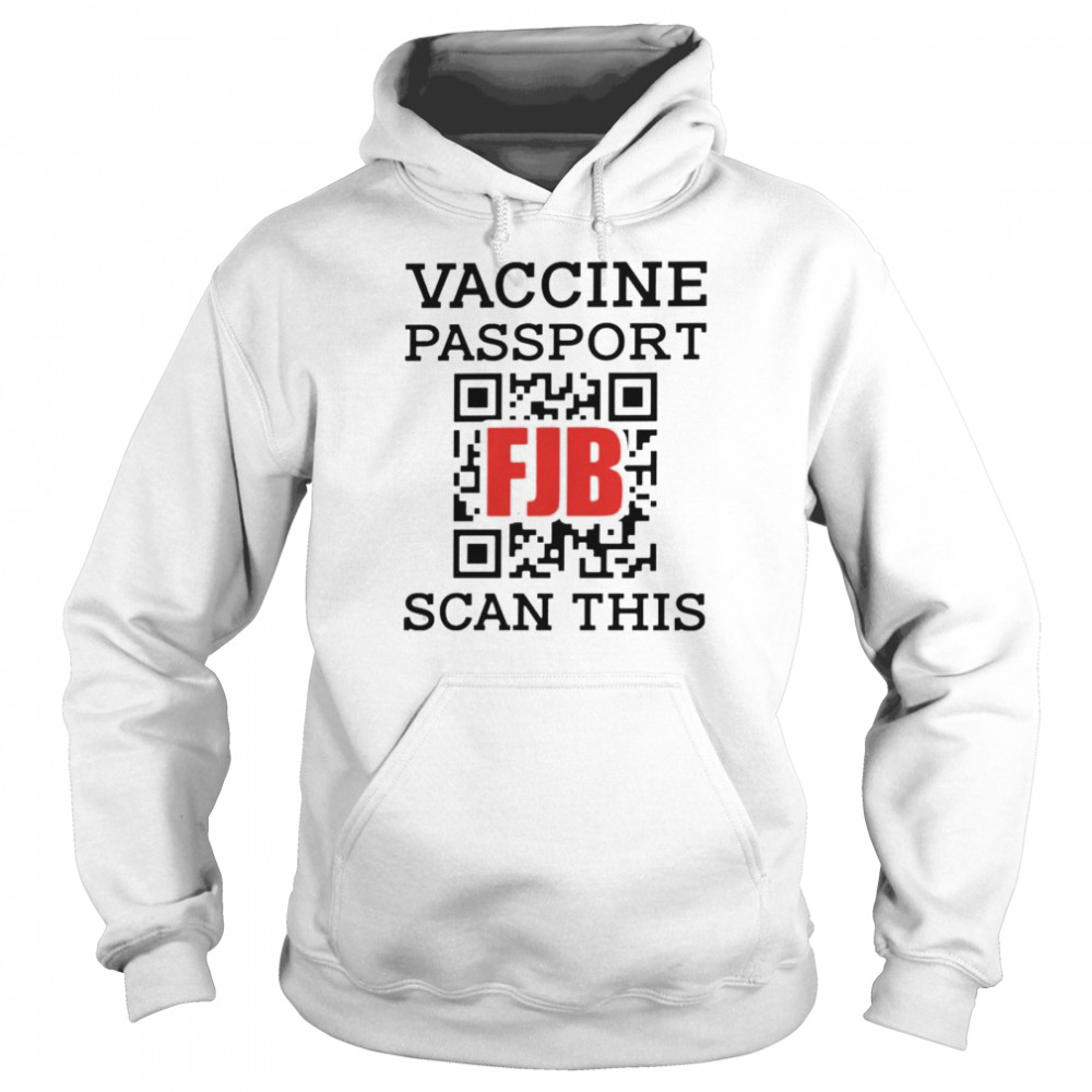 Vaccine passport fuck Joe Biden scan this shirt Unisex Hoodie