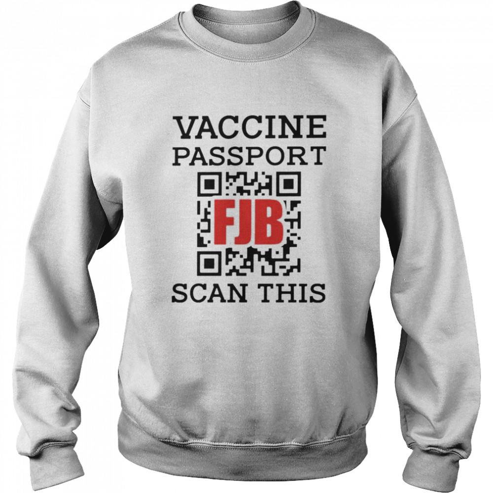 Vaccine passport fuck Joe Biden scan this shirt Unisex Sweatshirt