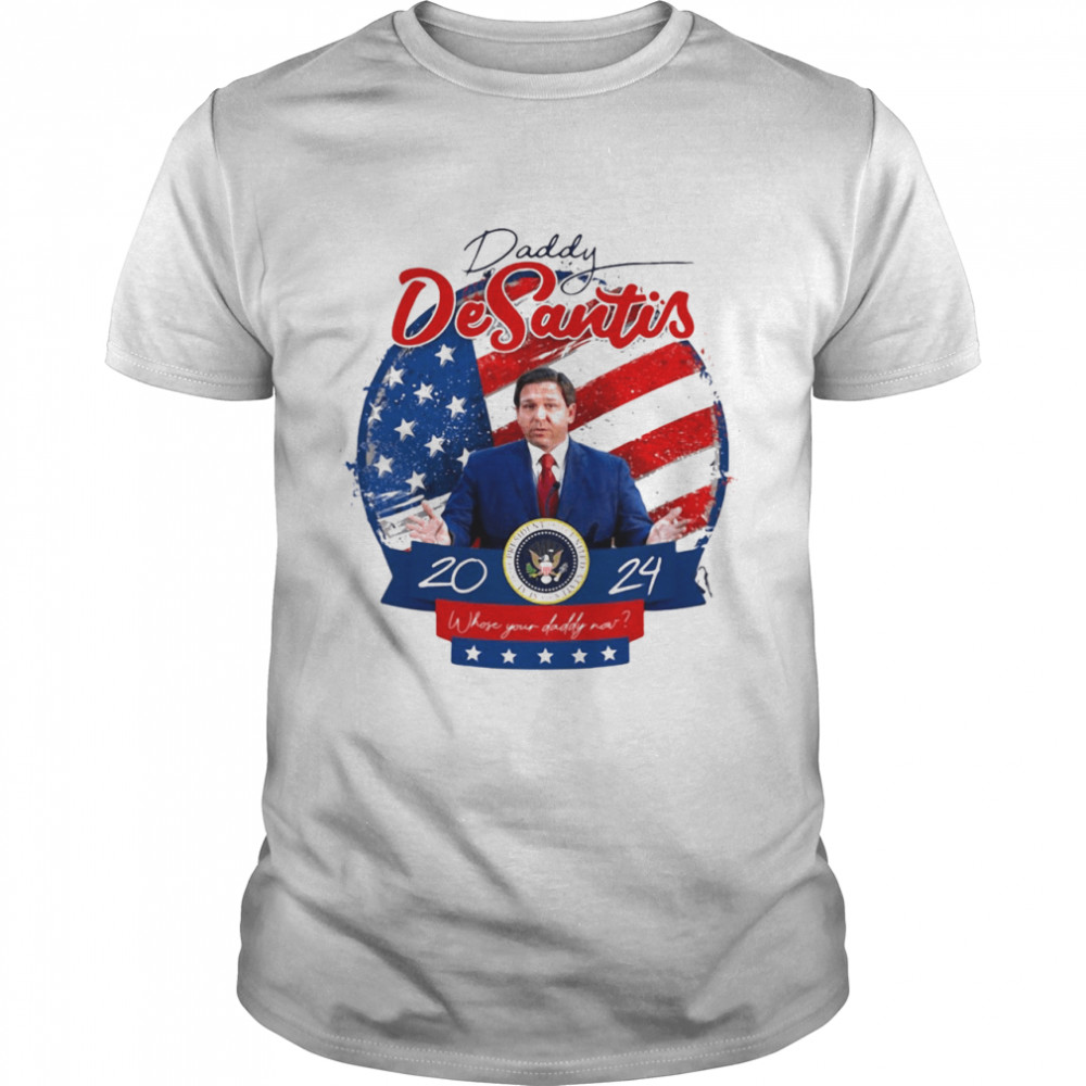 Daddy desantis 2024 who’s your daddy now American flag shirt