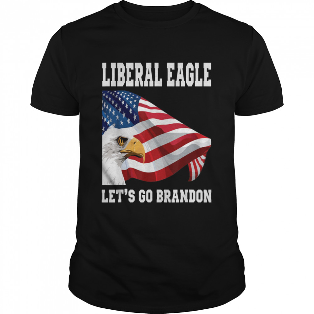 Let’s Go Brandon Conservative Anti Liberal Eagle Us Flag Gift T-Shirt