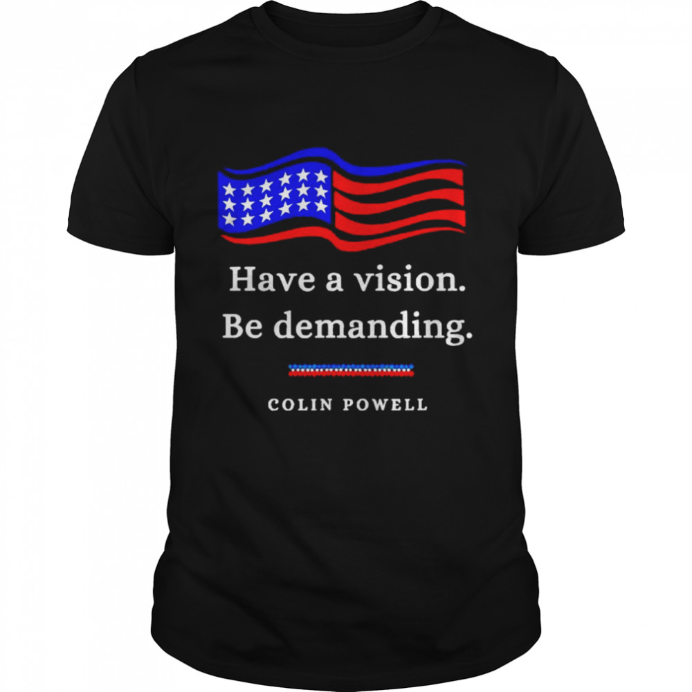 colin Powell have a vision be demanding US flag shirt
