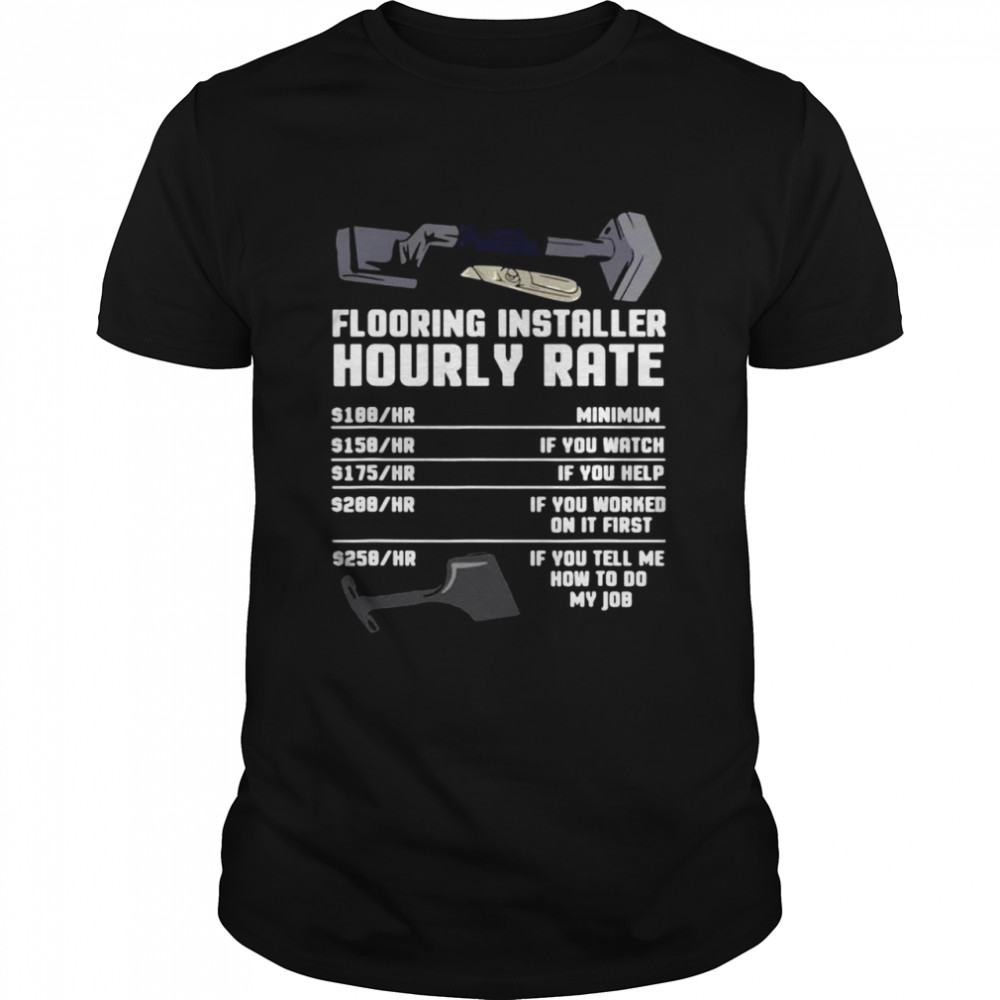 Flooring Installer Hourly Rate T-Shirt