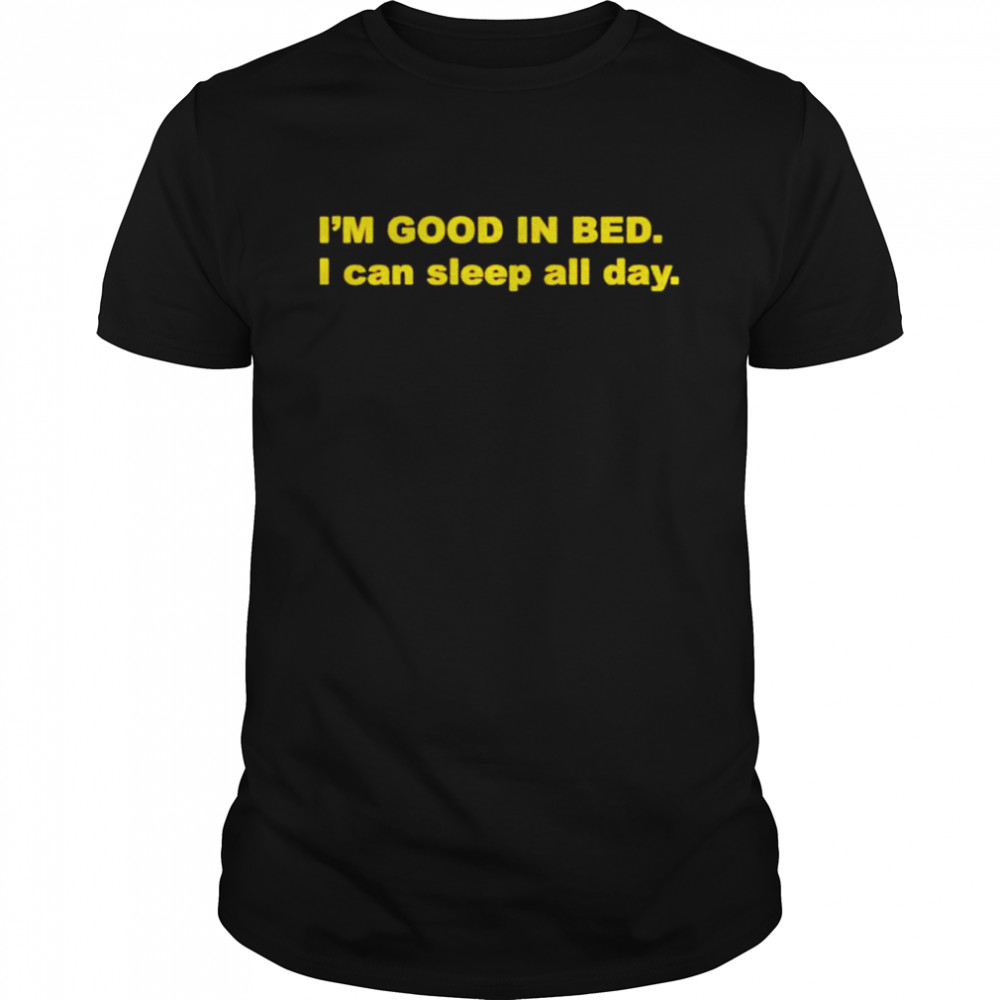 i’m good in bed i can sleep all day shirt Classic Men's T-shirt