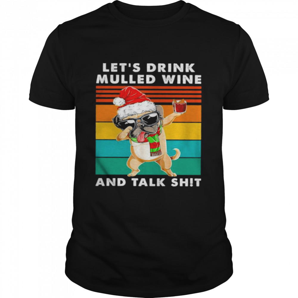 Lets drink mulled wine and talk shit vintage shirt