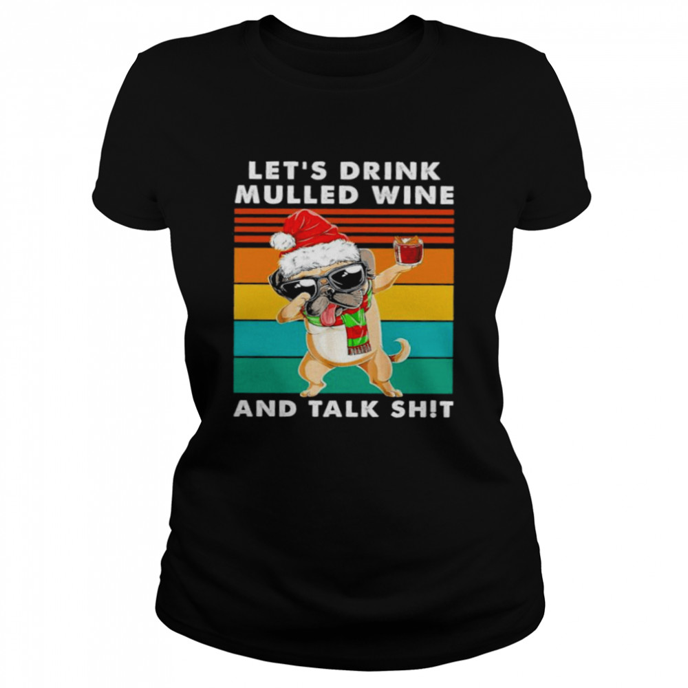 Lets drink mulled wine and talk shit vintage shirt Classic Women's T-shirt