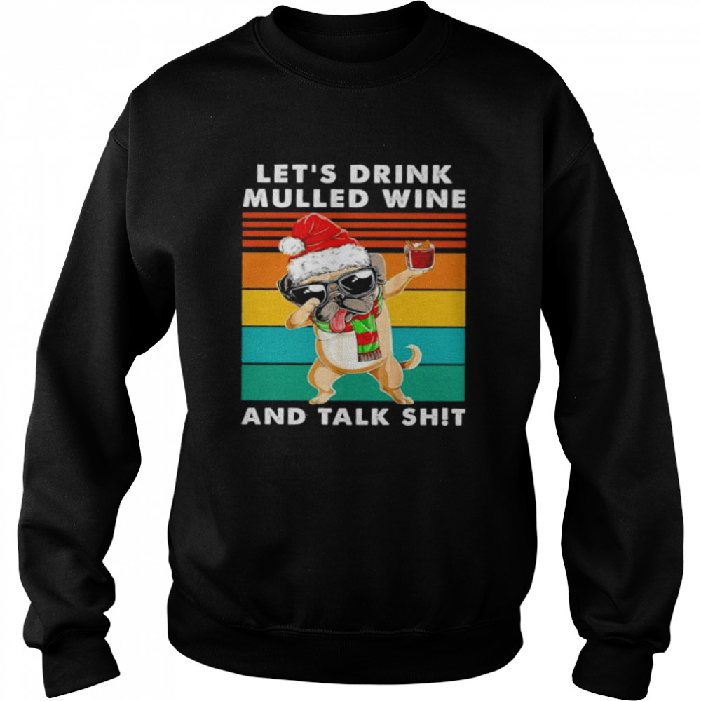 Lets drink mulled wine and talk shit vintage shirt Unisex Sweatshirt