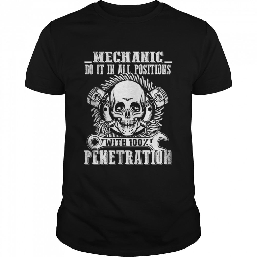 Mechanic Do It in All Positions With 100% Penetration Shirt