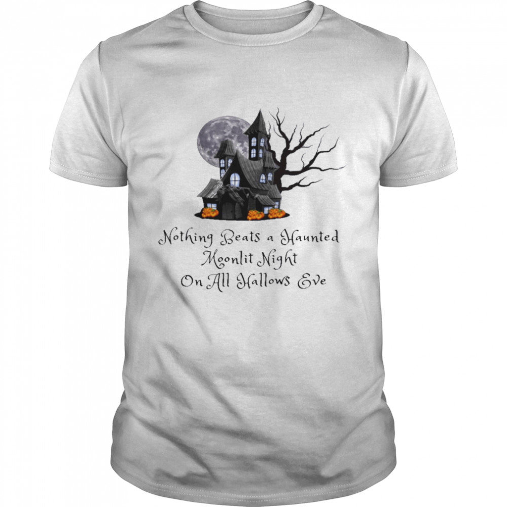 Nothing beats a haunted moonlit night and all hallows eve shirt