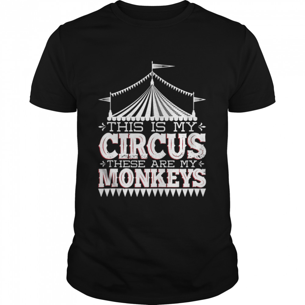This Is My Circus These Are My Monkeys Carnie Circus  Classic Men's T-shirt