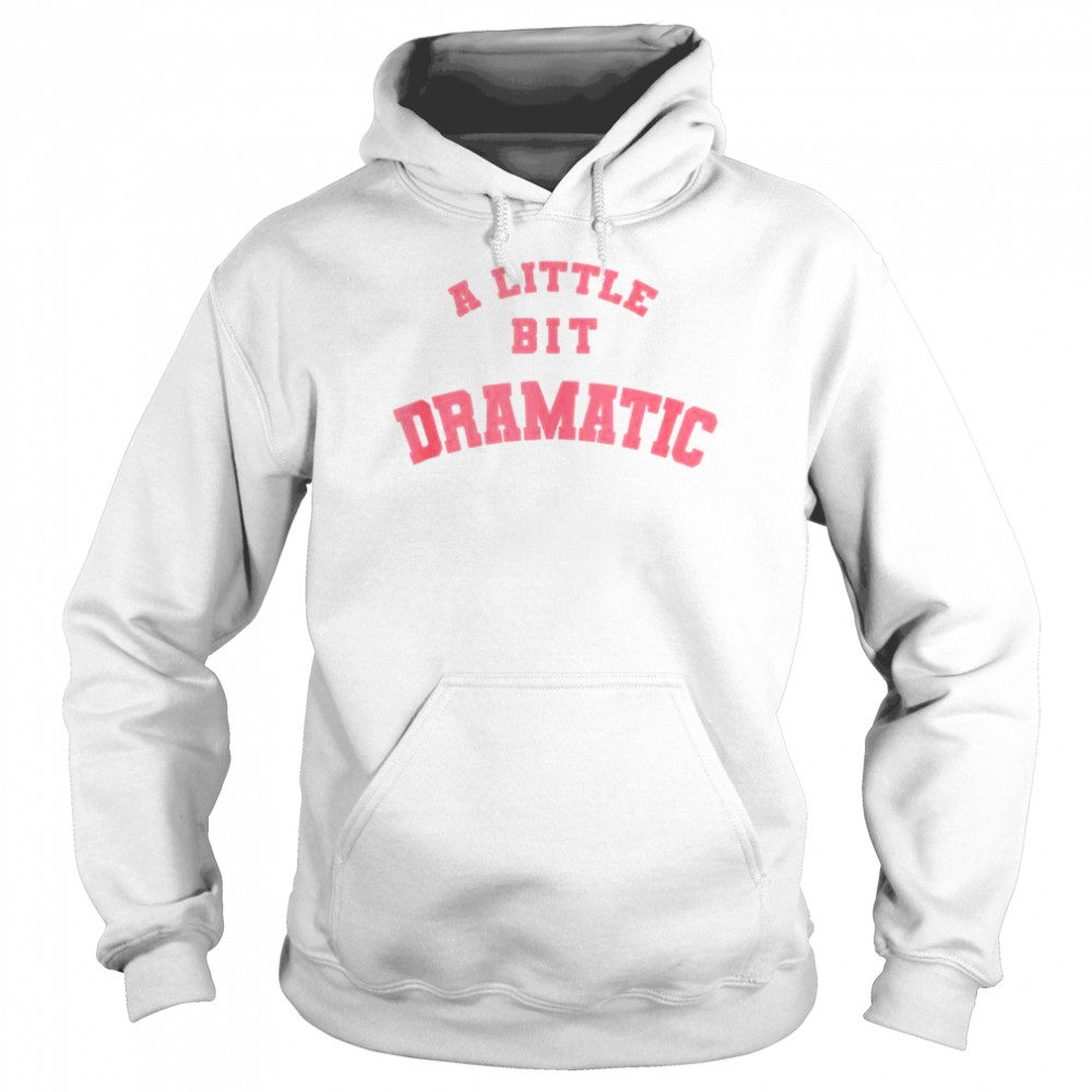 A little bit dramatic shirt mean girls Unisex Hoodie