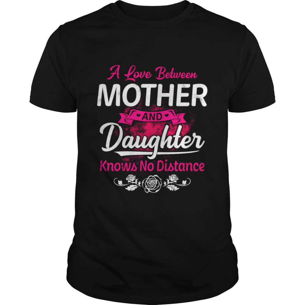 A Love Between Mother And Daughter Knows No Distance Classic Men's T-shirt