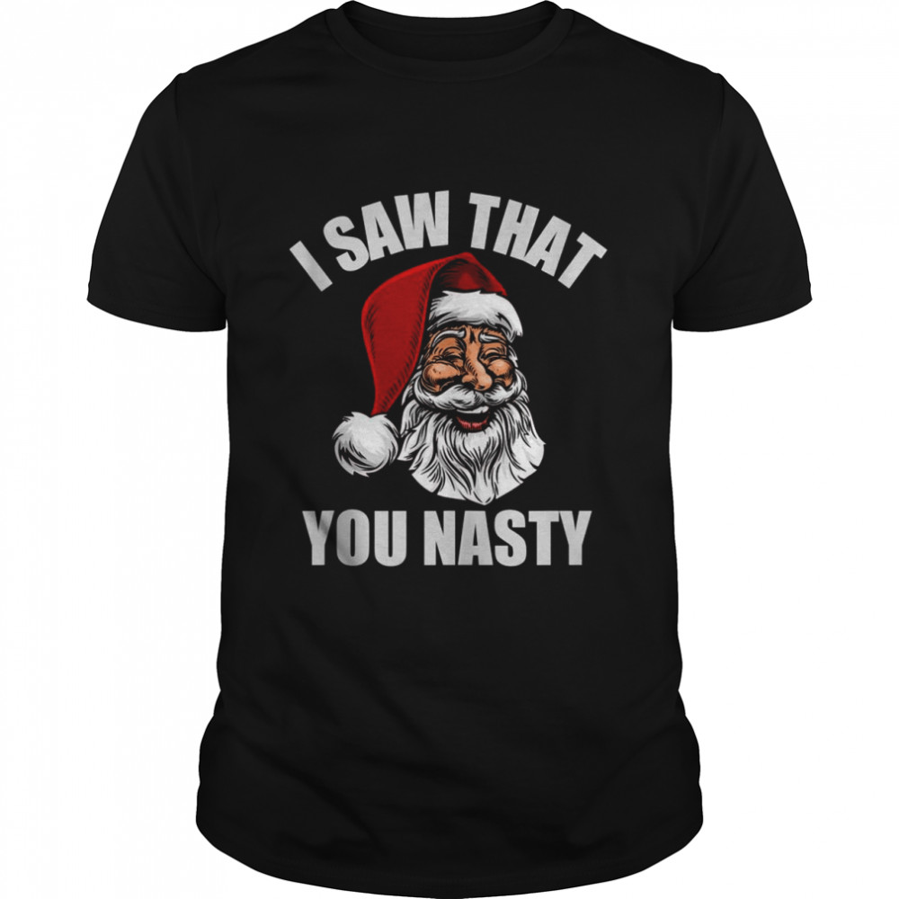 Adult Humor Santa, I Saw That You Nasty Classic Men's T-shirt