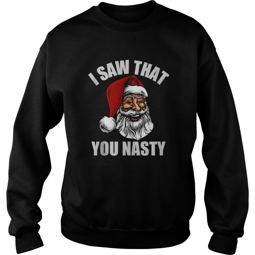 Adult Humor Santa, I Saw That You Nasty Unisex Sweatshirt