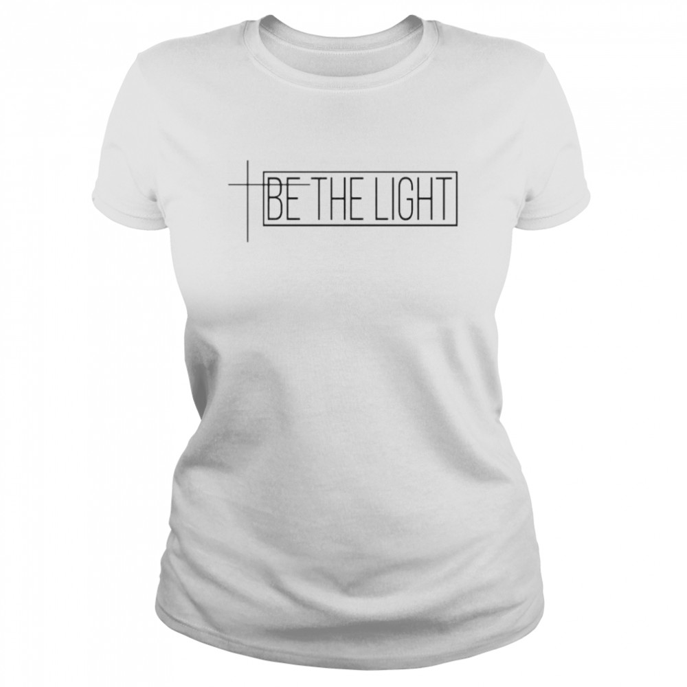 be the light shirt Classic Women's T-shirt