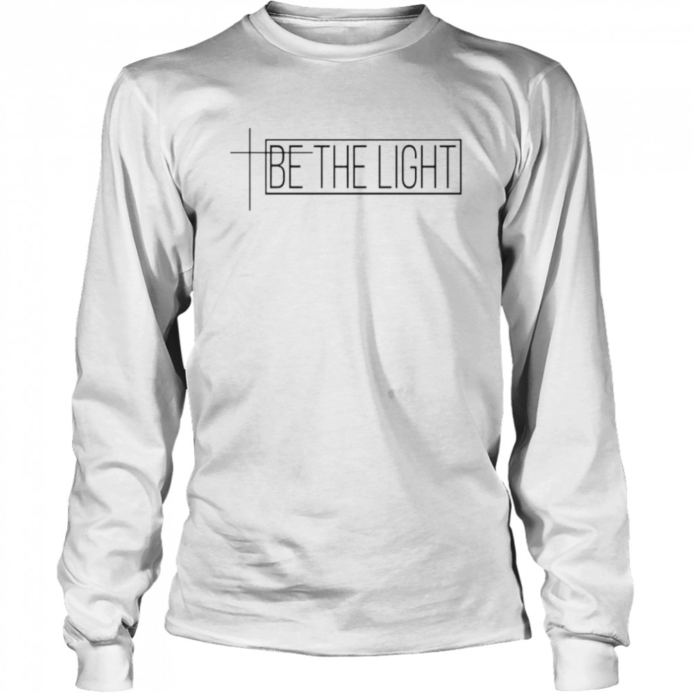 be the light shirt Long Sleeved T-shirt