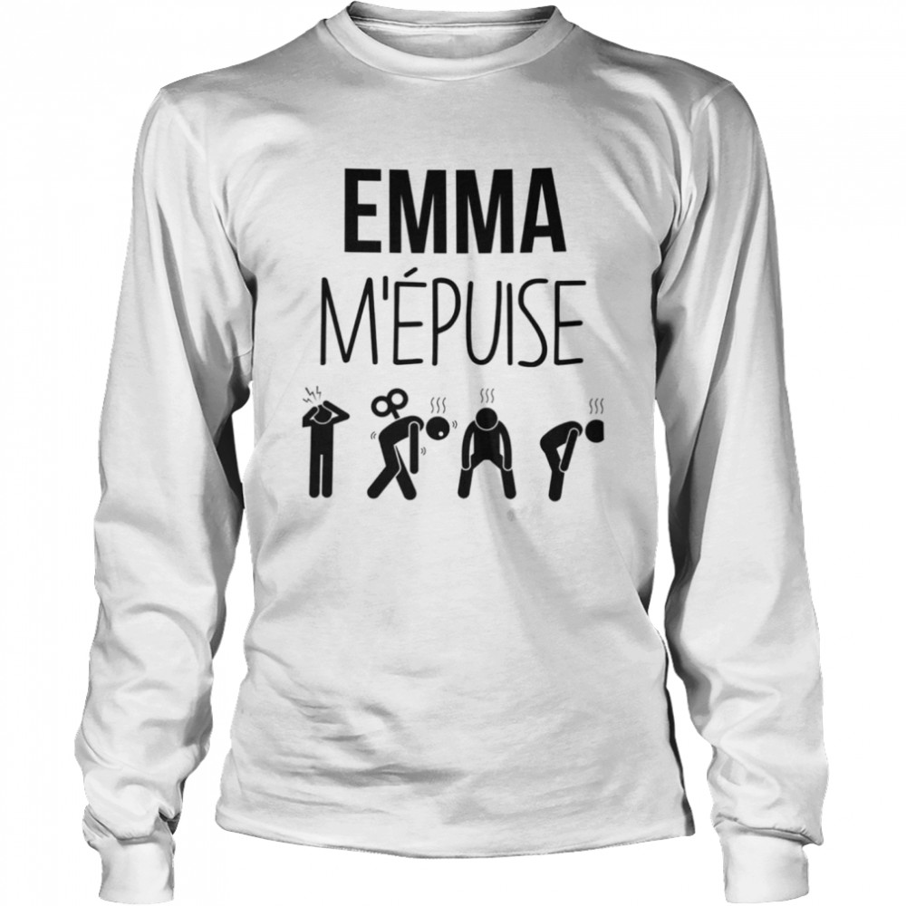 Emma m’epuise shirt Long Sleeved T-shirt