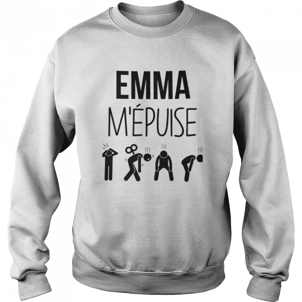 Emma m’epuise shirt Unisex Sweatshirt