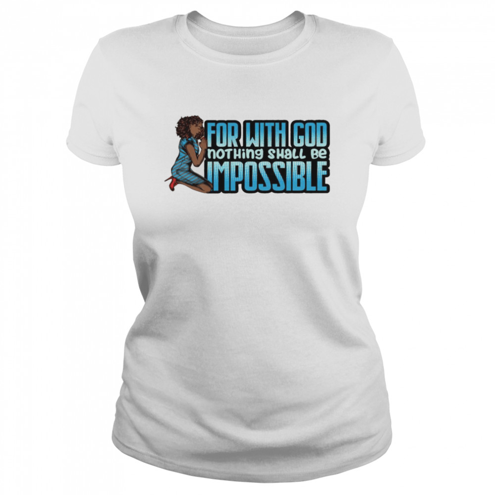 For with god nothing shall be impossible shirt Classic Women's T-shirt