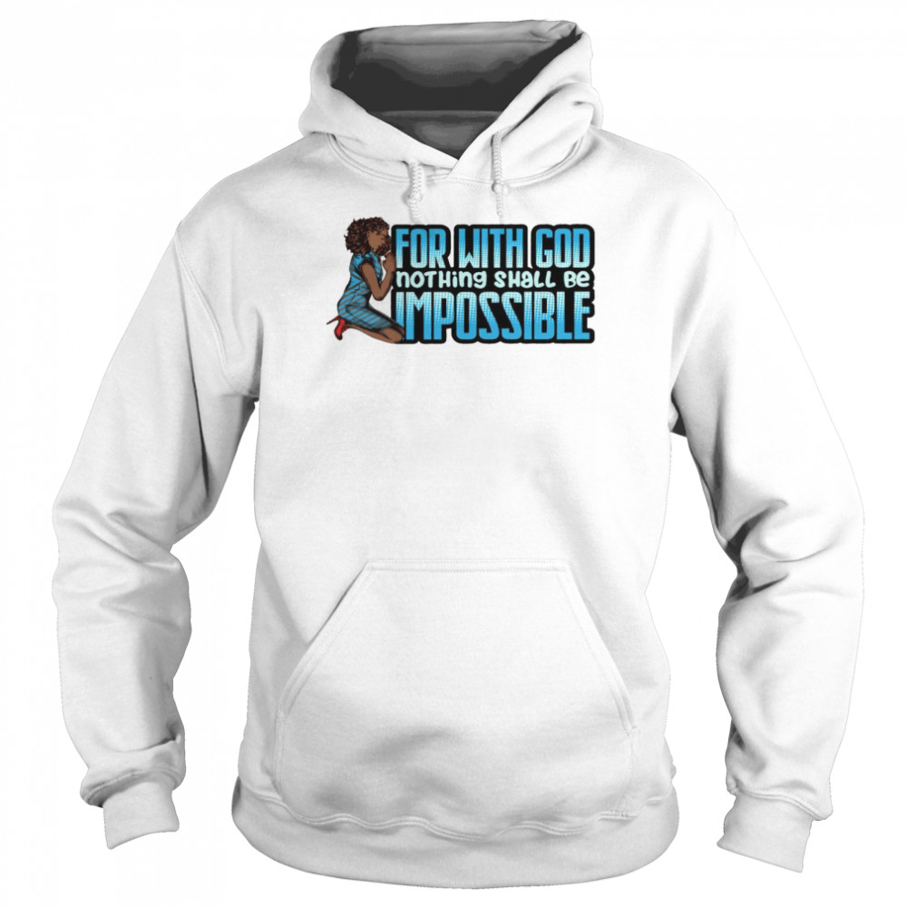 For with god nothing shall be impossible shirt Unisex Hoodie