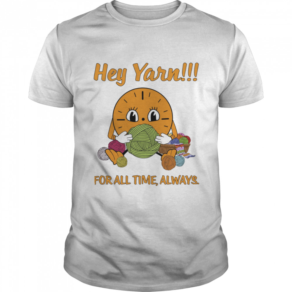 Hey Yarn For All Time Always Classic Men's T-shirt