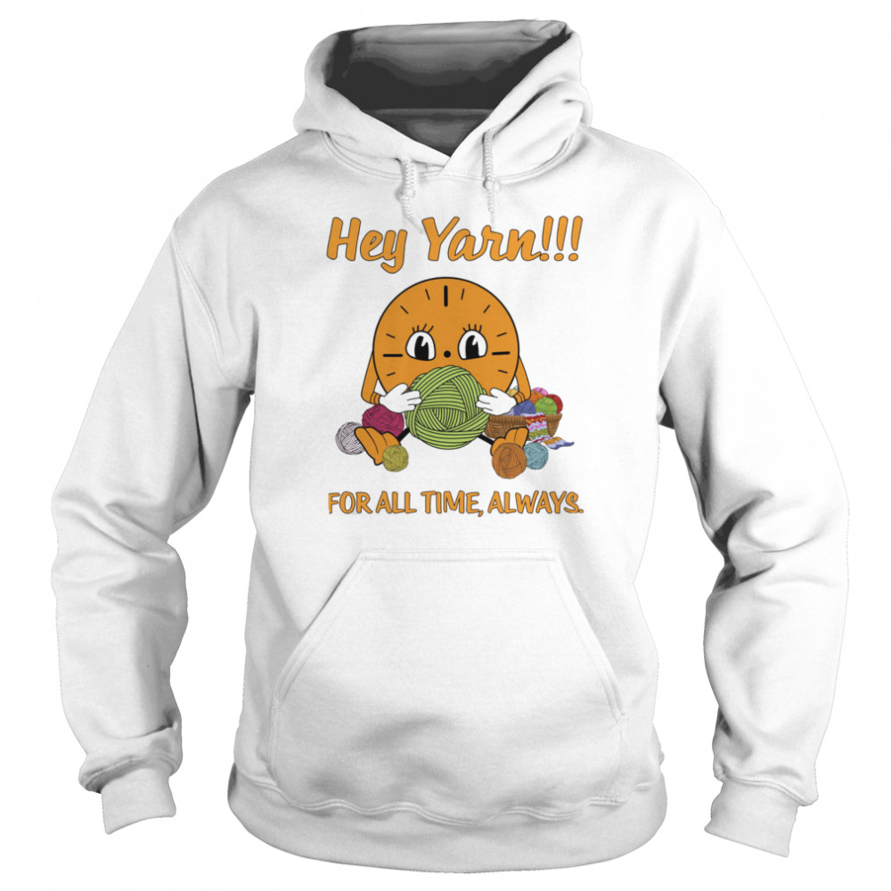 Hey Yarn For All Time Always Unisex Hoodie