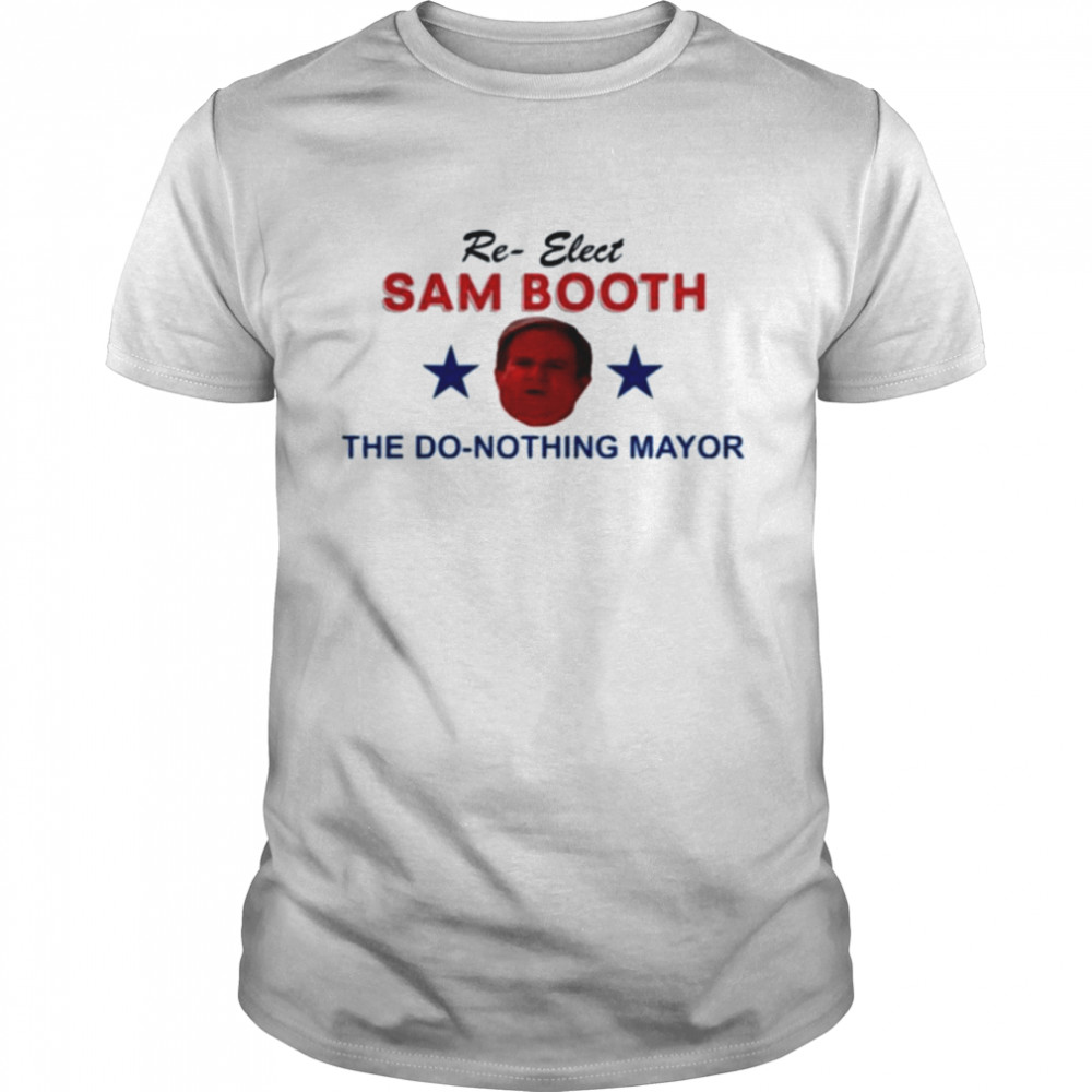 Jennifer Pearson Re-Elect Sam Booth The Do-Nothing Mayor shirt