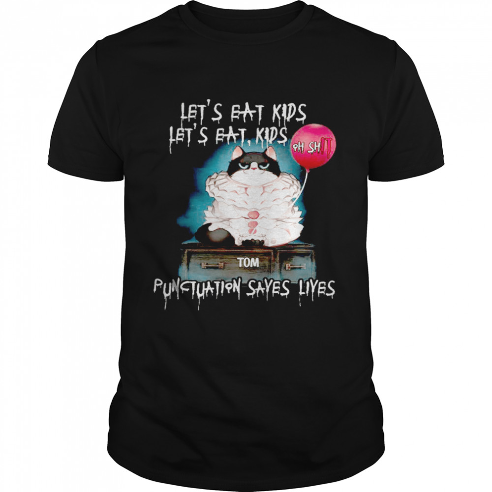 Let’s eat kids lets eat kids oh shit tom punctuation saves lives shirt