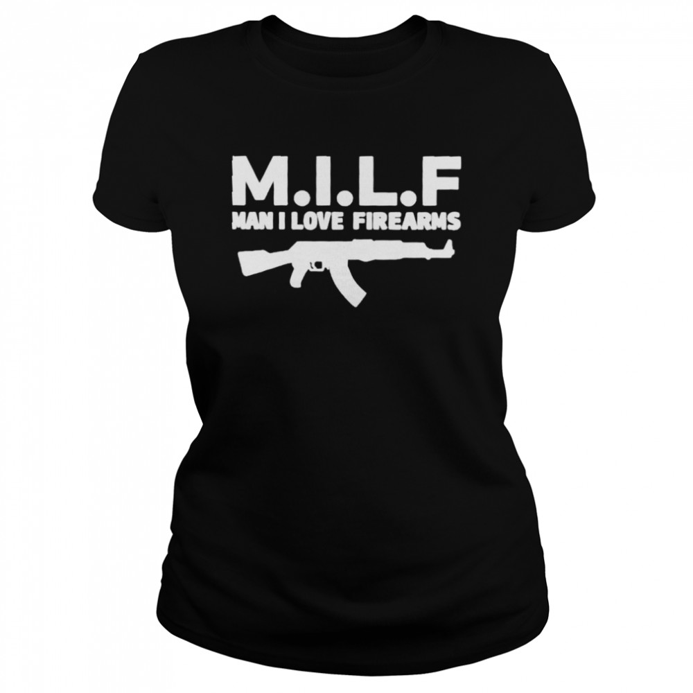 MILF Man I Love Firearms shirt Classic Women's T-shirt