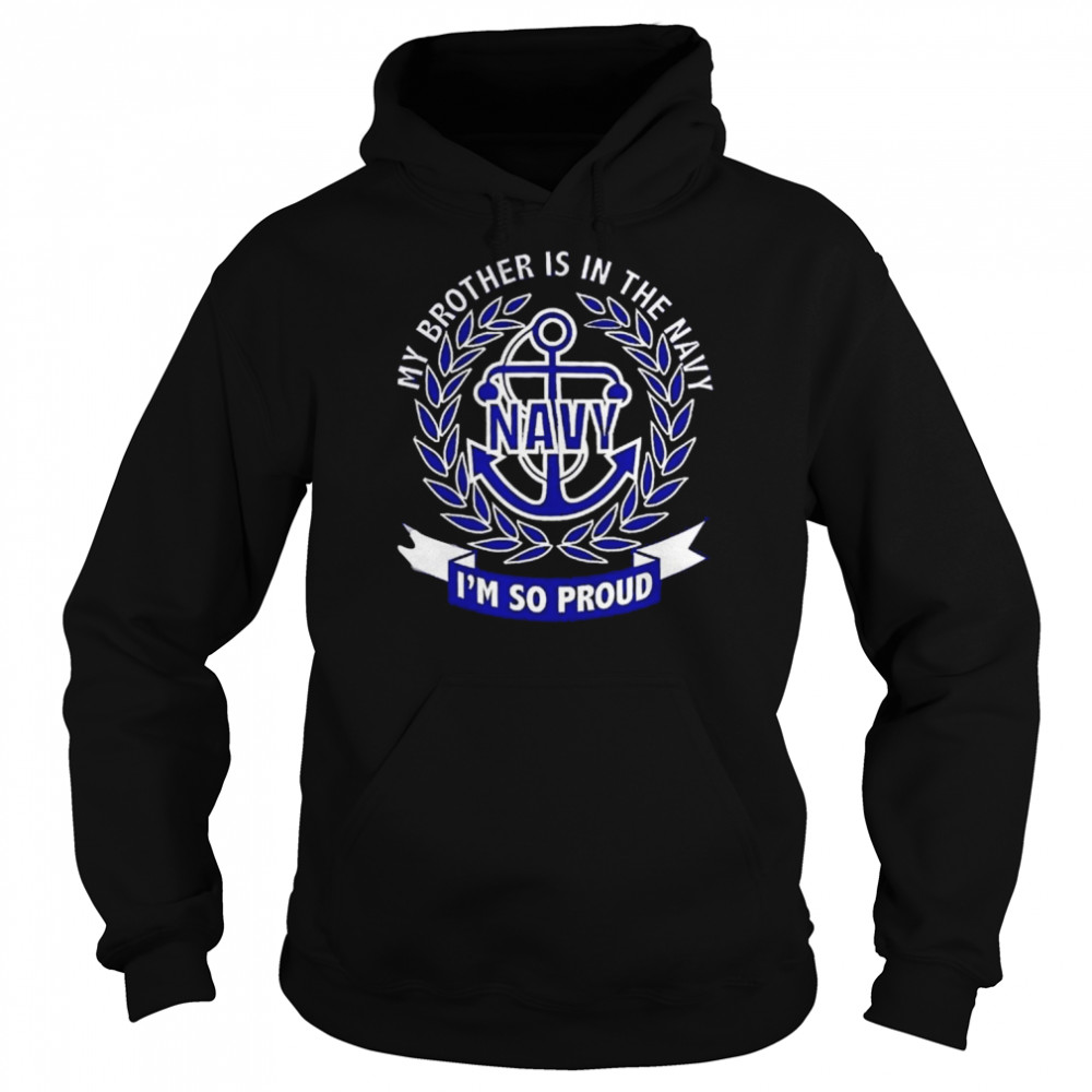 My Brother Is In The Navy Im So Proud shirt Unisex Hoodie