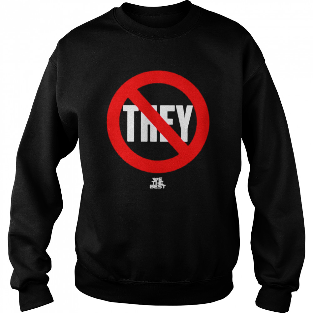 No They We The Best shirt Unisex Sweatshirt