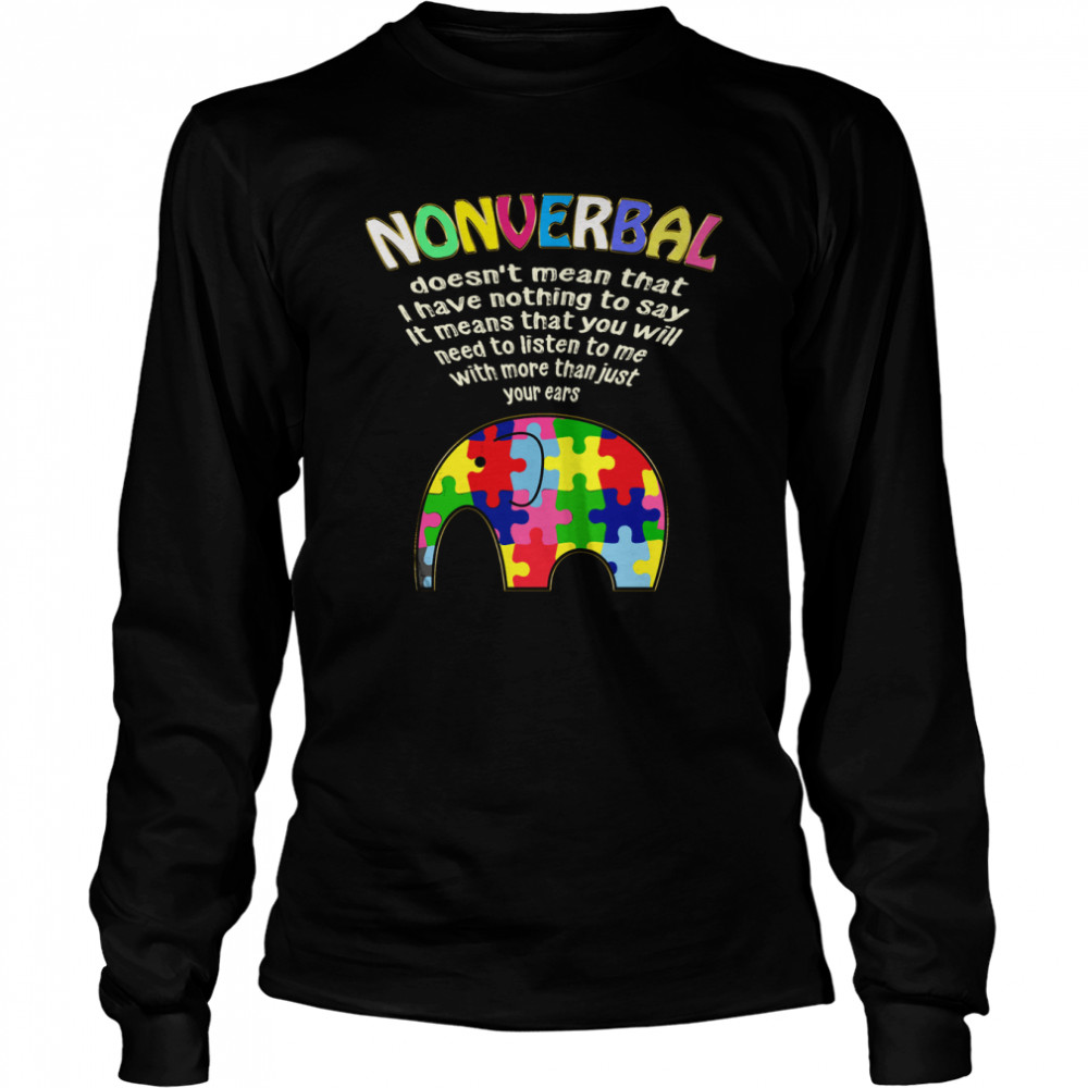 Nonverbal Doesn’t Mean That I Have Nothing To Say Long Sleeved T-shirt