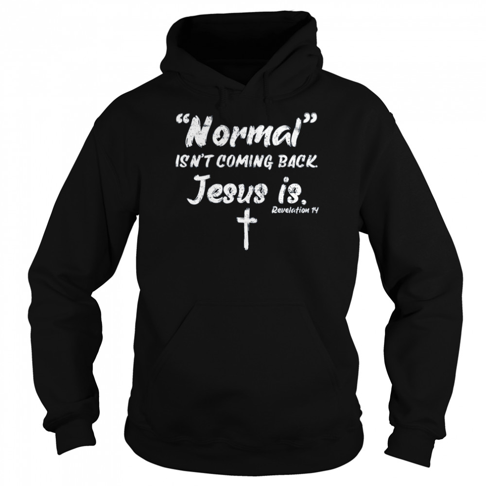 Normal Isn’t Coming Back Jesus Is Unisex Hoodie