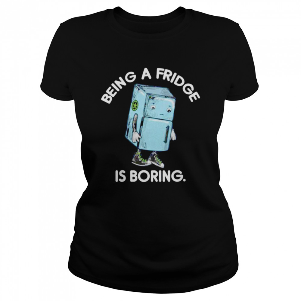 Official being a fridge is boring shirt Classic Women's T-shirt