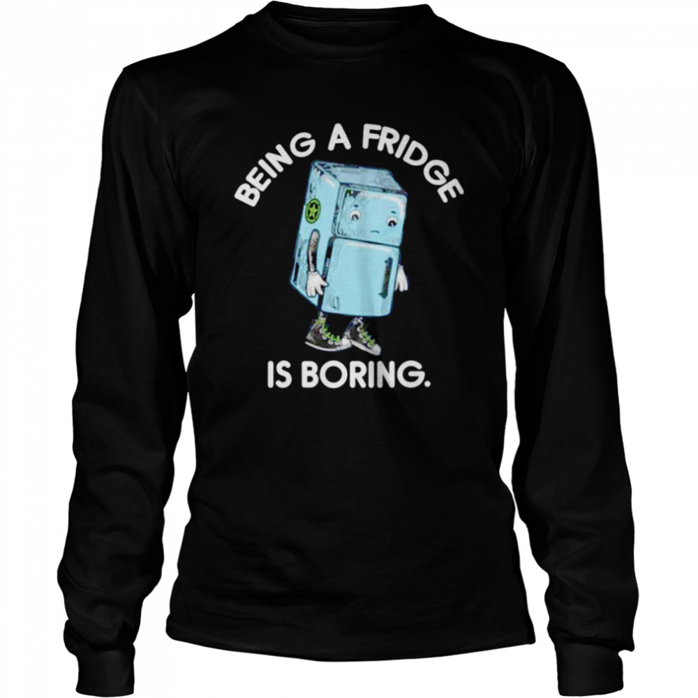 Official being a fridge is boring shirt Long Sleeved T-shirt