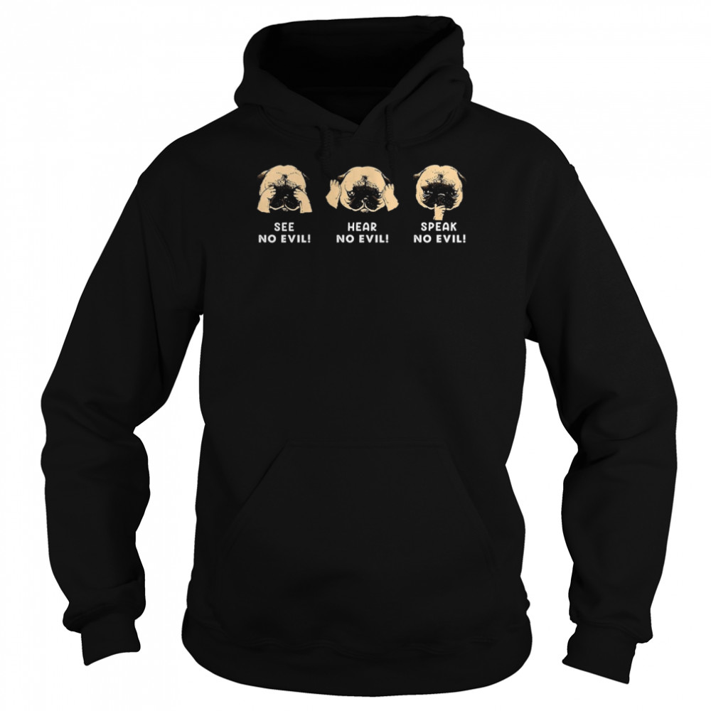 Pug See no evil hear no evil speak no evil shirt Unisex Hoodie