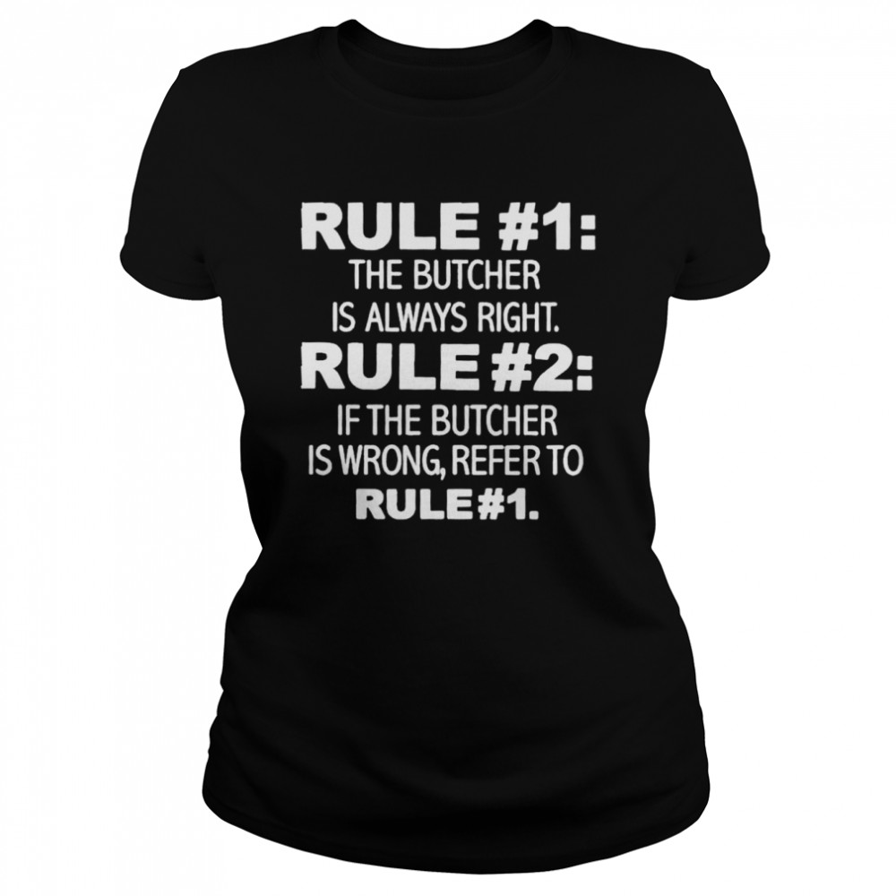 rule 1 The Butcher Is Always Right shirt Classic Women's T-shirt