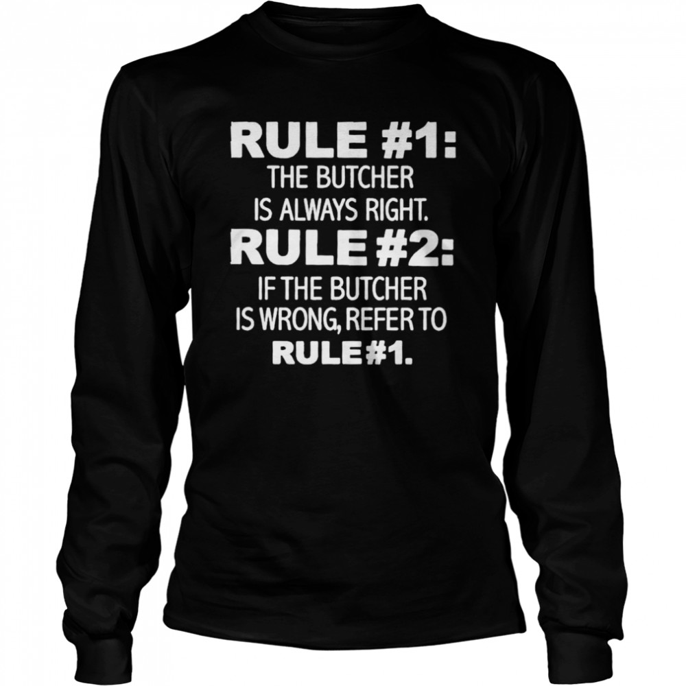 rule 1 The Butcher Is Always Right shirt Long Sleeved T-shirt