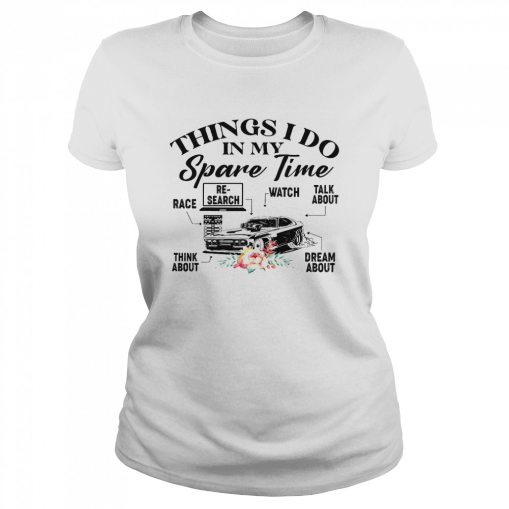 Things i do in my spare time race research watch talk about shirt Classic Women's T-shirt