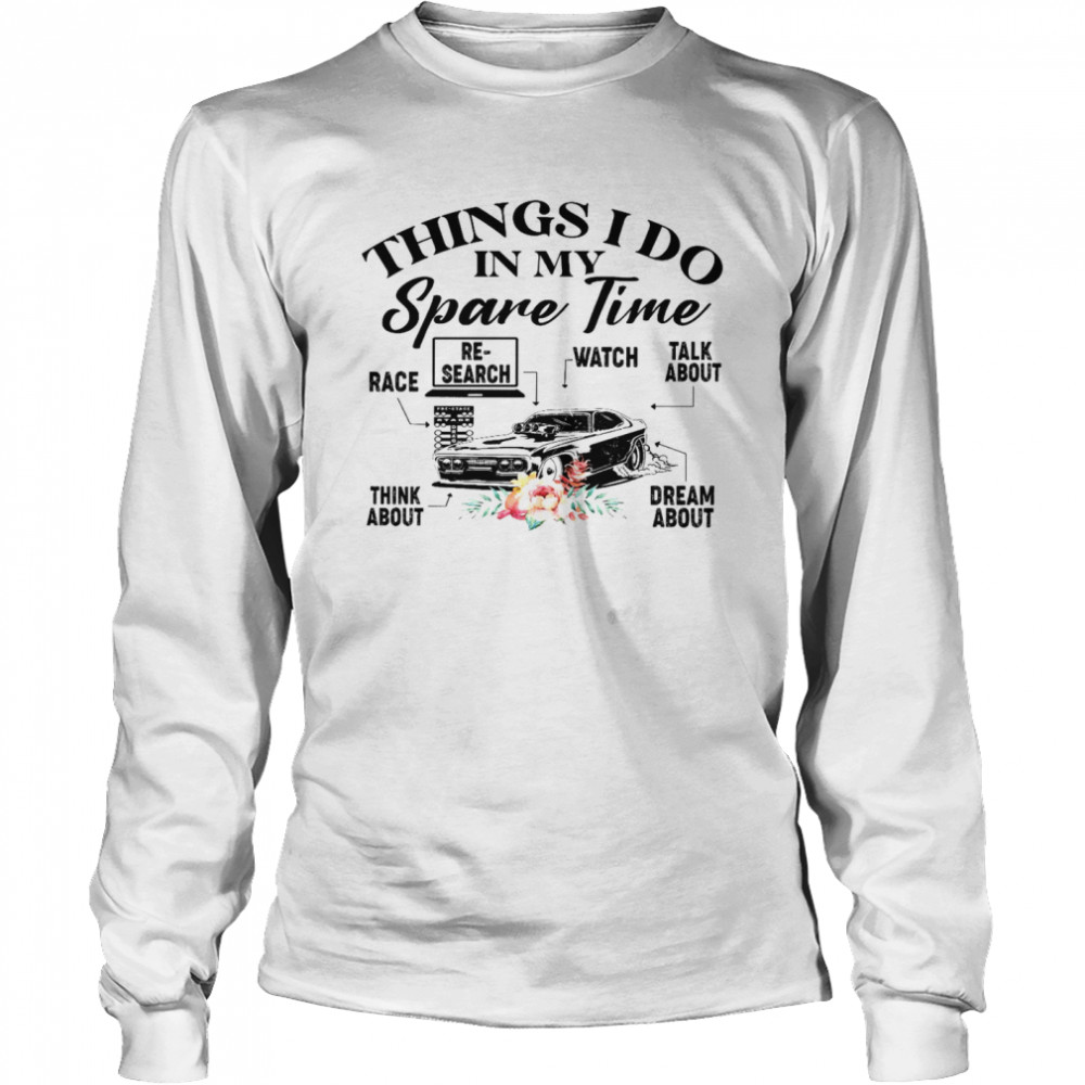 Things i do in my spare time race research watch talk about shirt Long Sleeved T-shirt