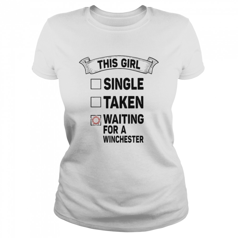 This Girl single taken waiting for a Winchester shirt Classic Women's T-shirt