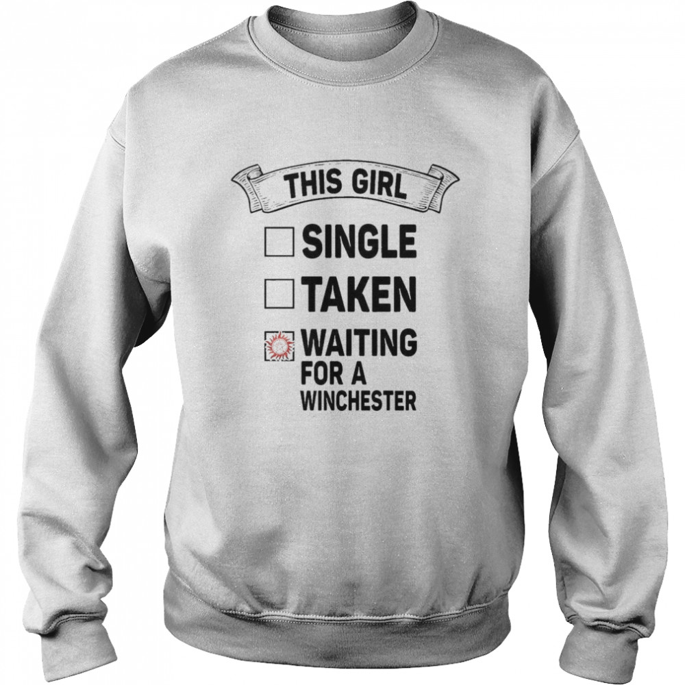 This Girl single taken waiting for a Winchester shirt Unisex Sweatshirt