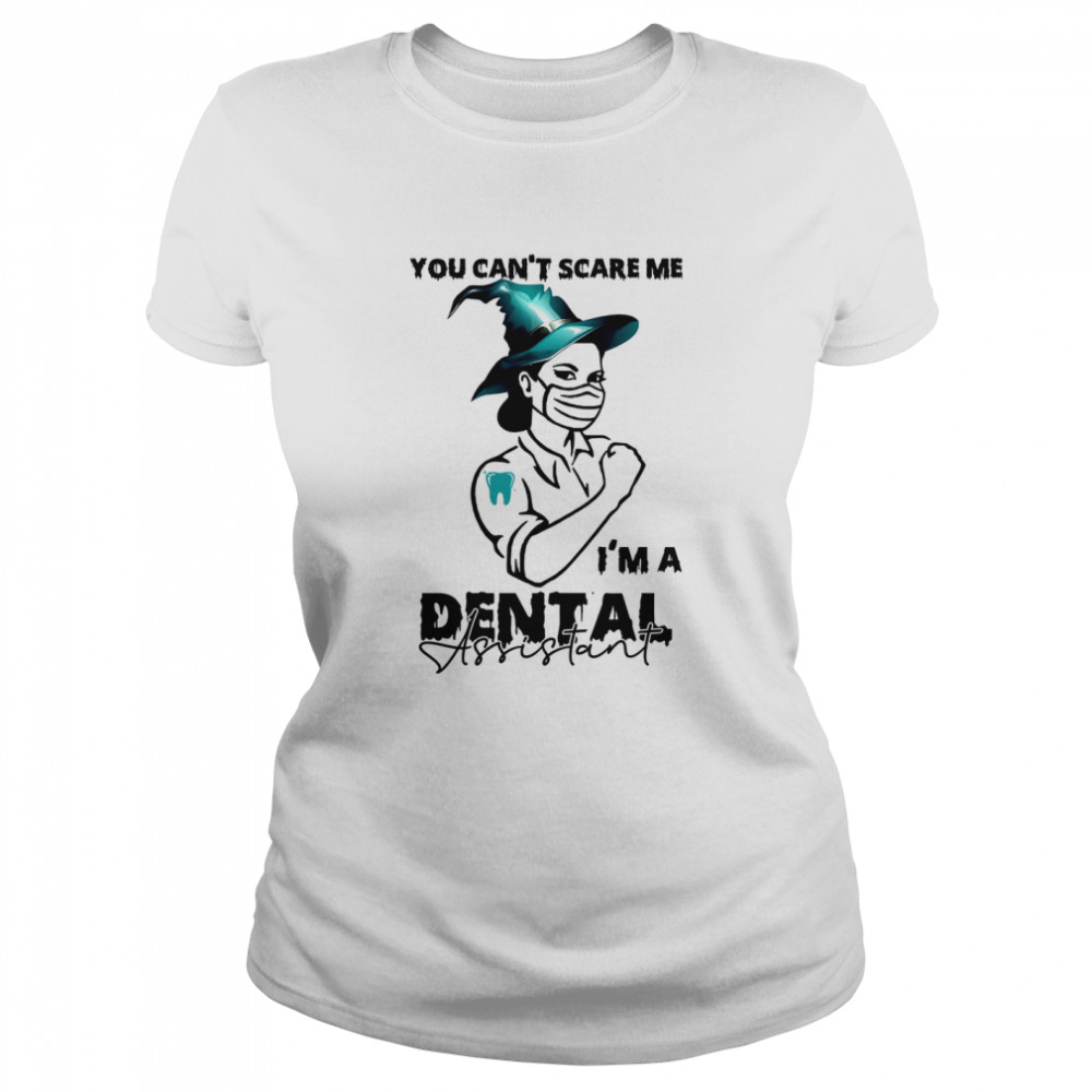 You can’t scare me i’m a dental assistant shirt Classic Women's T-shirt